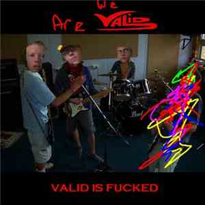 We Are Valid - Valid Is Fucked