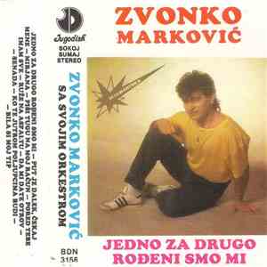Zvonko Marković - Jedno Za Drugo Rođeni Smo Mi