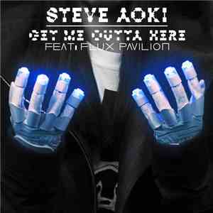 Steve Aoki Feat. Flux Pavilion - Get Me Outta Here