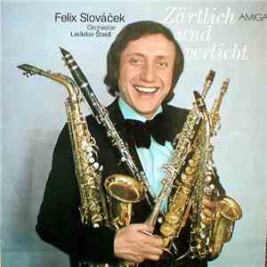 Felix Slováček Und Das Orchester Ladislav Štaidl - Zärtlich Und Verliebt