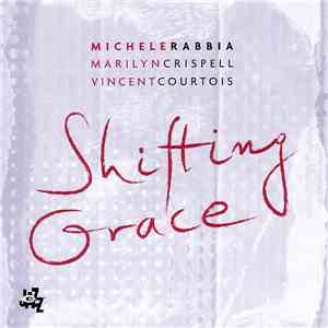 Michele Rabbia, Marilyn Crispell, Vincent Courtois - Shifting Grace