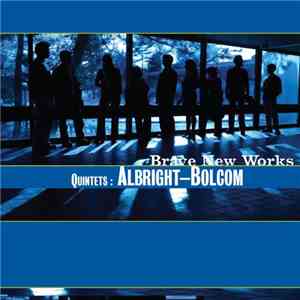 Brave New Works, William Albright, William Bolcom - Quintets
