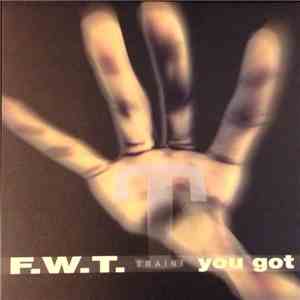 F.W.T.  - You Got