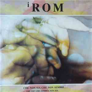 I Rom - Che Non Sia Che Non Sembri... Che Ciò Che Sembra Non Sia.