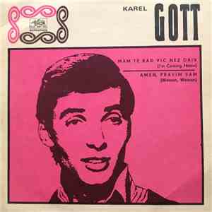 Karel Gott - Mám Tě Rǎd Víc Než Dřív / Amen, Pravím Vám