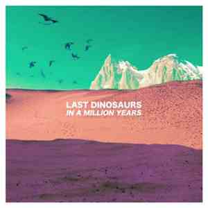 Last Dinosaurs - In A Million Years