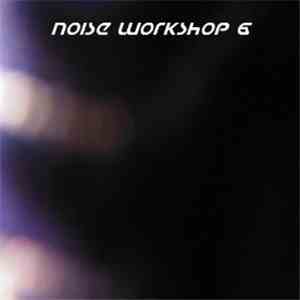 Noise Workshop - Noise Workshop, Vol. 6