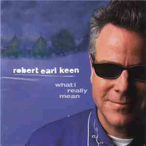 Robert Earl Keen - What I Really Mean