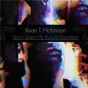 Ryan T. McKinnon - How I Spent My Autumn Vacation