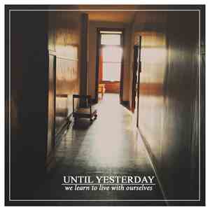 Until Yesterday - We Learn To Live With Ourselves
