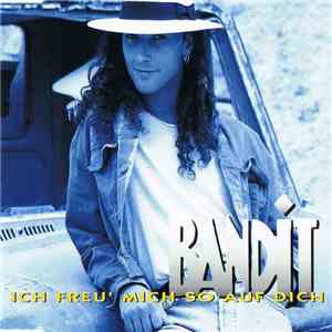 Bandit  - Ich Freu' Mich So Auf Dich