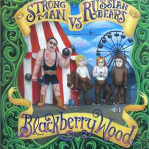 Blackberry Wood - Strong Man Vs Russian Bears