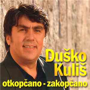 Duško Kuliš - Otkopčano - Zakopčano