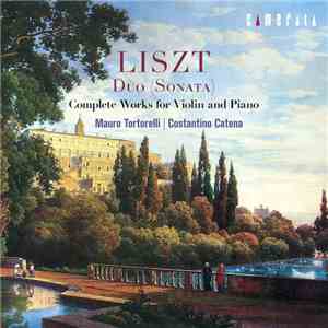Liszt - Mauro Tortorelli, Costantino Catena - Duo Sonata (Complete Works Fo ...