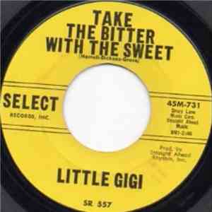 Little Gigi - Take The Bitter With The Sweet / I'm Hurt And So Is My Heart