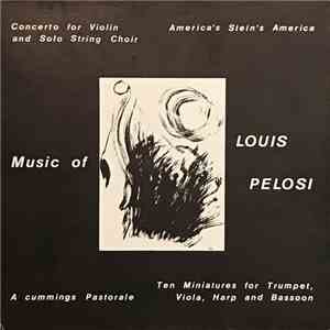 Louis Pelosi - A Cummings Pastorale / America's Stein's America / Concerto For Violin And Solo String Choir / Ten Miniatures For Trumpet, Viola, Harp & Bassoon