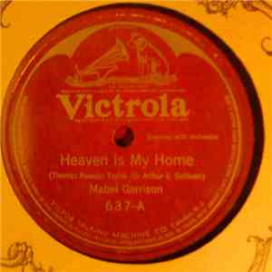 Mabel Garrison - Heaven Is My Home / Come, Ye Disconsolate