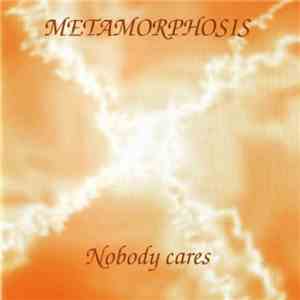 Metamorphosis  - Nobody Cares