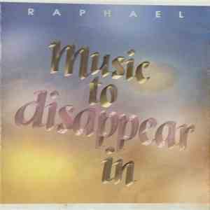 Raphael - Music To Disappear In