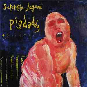 Sutcliffe Jügend - Pigdaddy