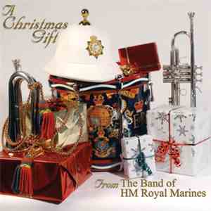 The Massed Bands Of HM Royal Marines - A Christmas Gift :From The Band Of H ...