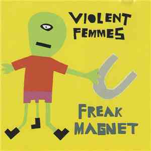 Violent Femmes - Freak Magnet