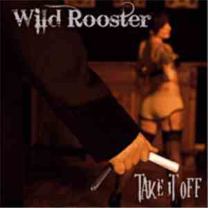 Wild Rooster - Take It Off