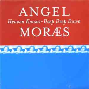Angel Moræs - Heaven Knows / Deep Deep Down