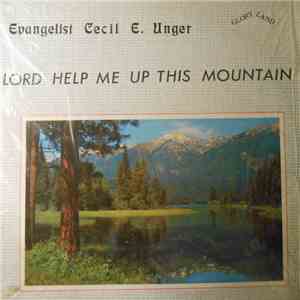 Evangelist Cecil E. Unger - Lord Help Me Up This Mountain