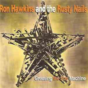 Ron Hawkins And The Rusty Nails - Greasing The Star Machine