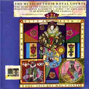 The English Consort Of Viols, Sheila Armstrong - The Music Of Their Royal Courts