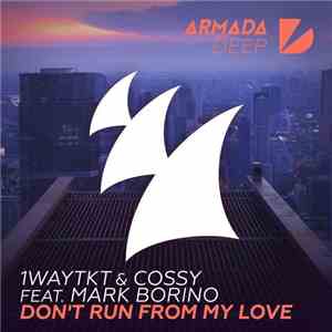 1wayTKT & Cossy Feat. Mark Borino - Don't Run From My Love