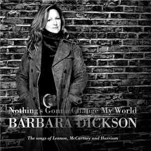 Barbara Dickson - Nothing's Gonna Change My World: The Songs Of Lennon, McC ...