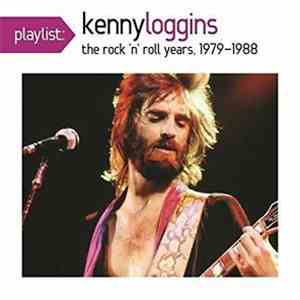 Kenny Loggins - Playlist: Kenny Loggins the Rock 'N' Roll Years, 1979-1988
