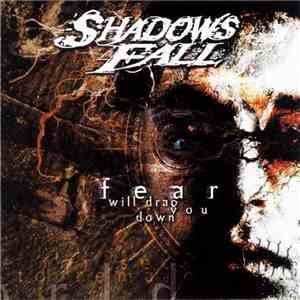 Shadows Fall - Fear Will Drag You Down