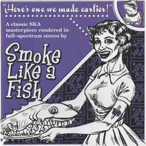 Smoke Like A Fish - Here's One We Made Earlier