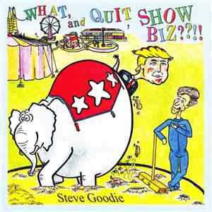 Steve Goodie - What, And Quit Showbiz??!!