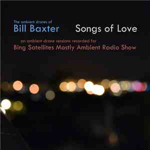 The Ambient Drones Of Bill Baxter - Songs Of Love (Mostly Ambient Radio Ses ...