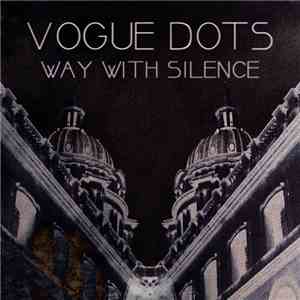 Vogue Dots - Way With Silence