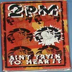 2PM  - Ain't Tryin To Hear It