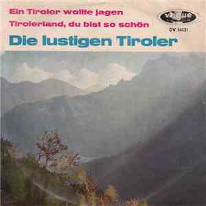Die Lustigen Tiroler - Ein Tiroler Wollte Jagen / Tirolerland, Du Bist So S ...