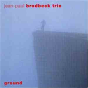 Jean-Paul Brodbeck Trio - Ground