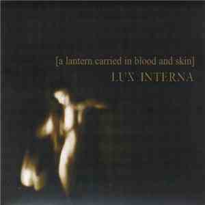 Lux Interna - [A Lantern Carried In Blood And Skin]
