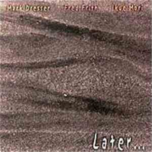 Mark Dresser, Fred Frith, Ikue Mori - Later ...