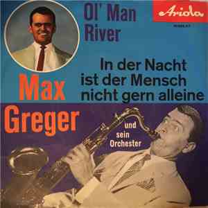 Max Greger Mit Seinem Orchester - Ol' Man River / In Der Nacht Ist Der Mens ...
