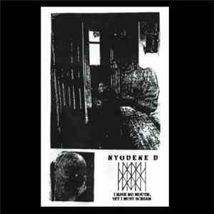 Nyodene D - I Have No Mouth, Yet I Must Scream