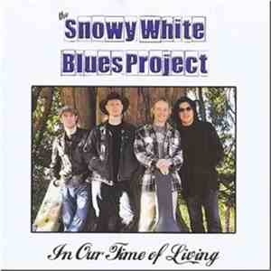 The Snowy White Blues Project - In Our Time Of Living