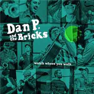 Dan P. And The Bricks - Watch Where You Walk