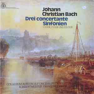 Johann Christian Bach, Collegium Aureum, Franzjosef Maier - Drei Concertante Sinfonien (C-Dur, F-Dur Und Es-Dur)