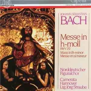Johann Sebastian Bach, Norddeutscher Figuralchor, Camerata Hannover, Jörg Straube - Messe In H-Moll, BWV 232